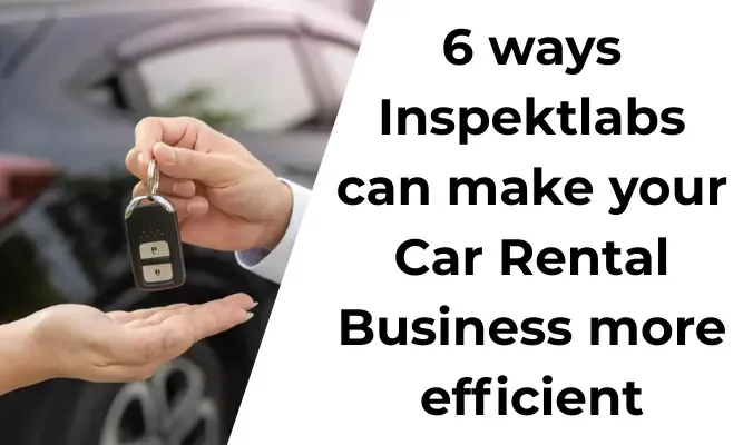 6 ways Inspektlabs can make your car rental business more efficient