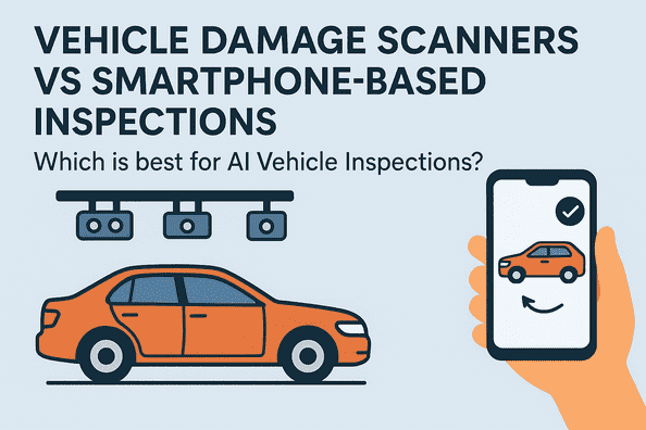 Vehicle Damage Scanners vs. Smartphone-based Inspections